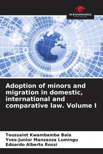Adoption of minors and migration in domestic international and comparative law. Volume I