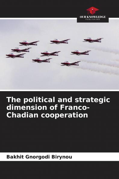 The political and strategic dimension of Franco-Chadian cooperation