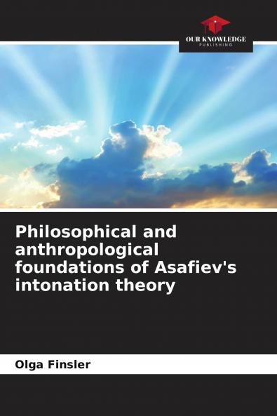 Philosophical and anthropological foundations of Asafiev's intonation theory