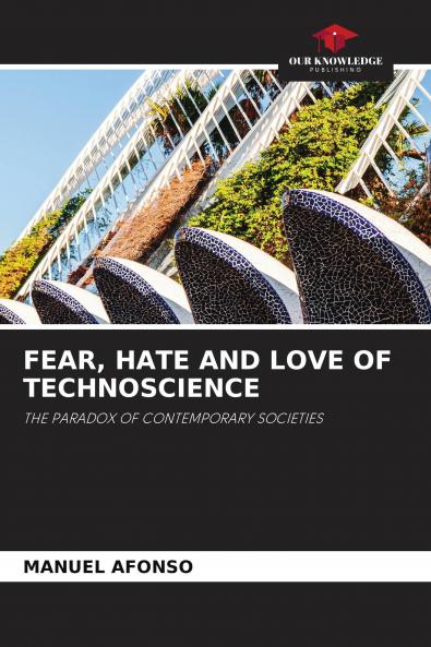 FEAR HATE AND LOVE OF TECHNOSCIENCE