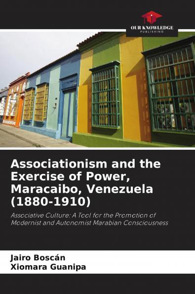 Associationism and the Exercise of Power Maracaibo Venezuela (1880-1910)