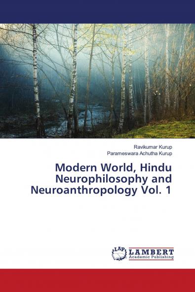 Modern World Hindu Neurophilosophy and Neuroanthropology Vol. 1