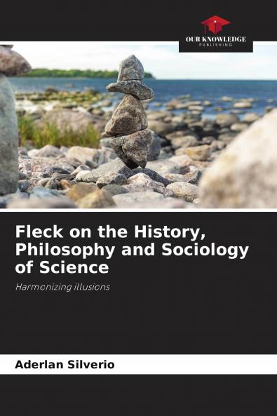 Fleck on the History Philosophy and Sociology of Science