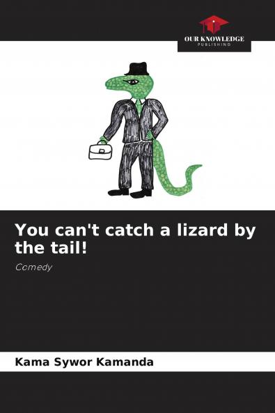 You can't catch a lizard by the tail!
