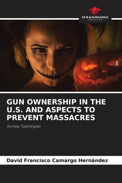 GUN OWNERSHIP IN THE U.S. AND ASPECTS TO PREVENT MASSACRES