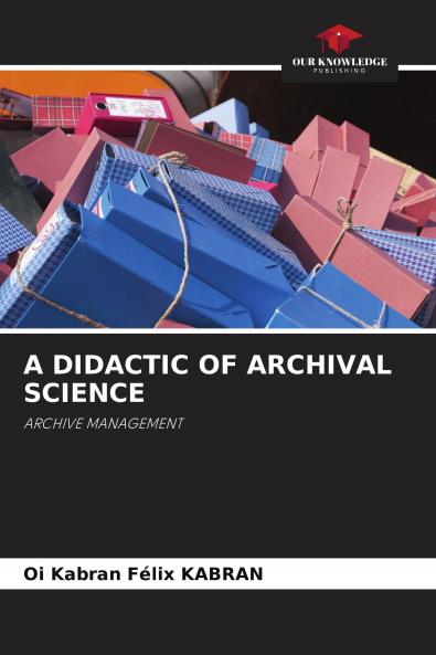 A DIDACTIC OF ARCHIVAL SCIENCE