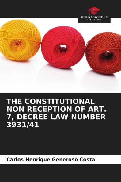THE CONSTITUTIONAL NON RECEPTION OF ART. 7 DECREE LAW NUMBER 3931/41