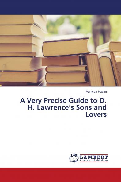 A Very Precise Guide to D. H. Lawrence���s Sons and Lovers