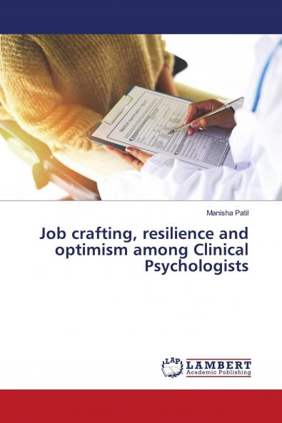 Job crafting resilience and optimism among Clinical Psychologists