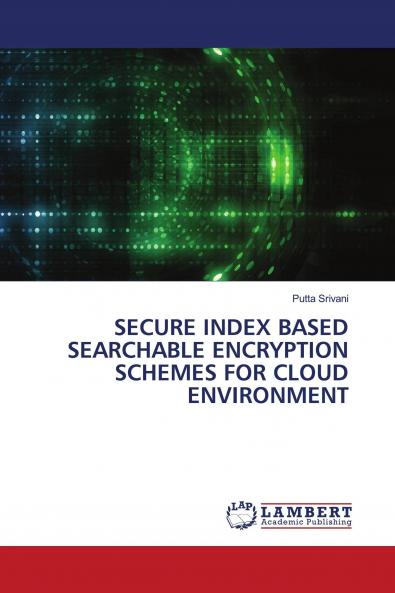 SECURE INDEX BASED SEARCHABLE ENCRYPTION SCHEMES FOR CLOUD ENVIRONMENT