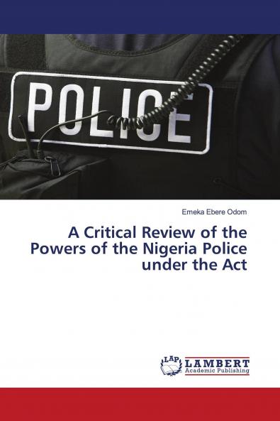 A Critical Review of the Powers of the Nigeria Police under the Act