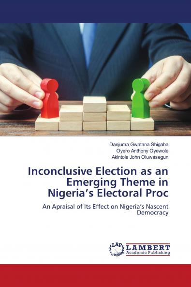 Inconclusive Election as an Emerging Theme in Nigeria's Electoral Proc