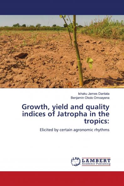 Growth yield and quality indices of Jatropha in the tropics