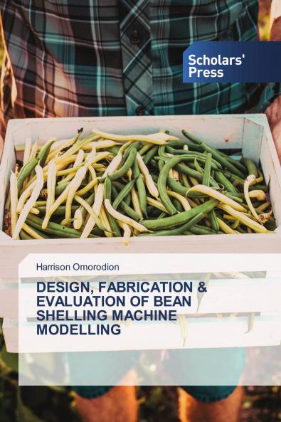 DESIGN FABRICATION & EVALUATION OF BEAN SHELLING MACHINE MODELLING