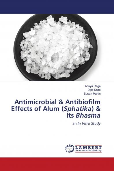 Antimicrobial & Antibiofilm Effects of Alum (Sphatika) & Its Bhasma