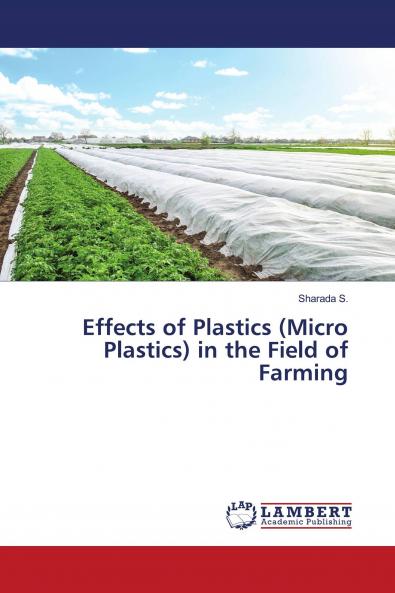 Effects of Plastics (Micro Plastics) in the Field of Farming