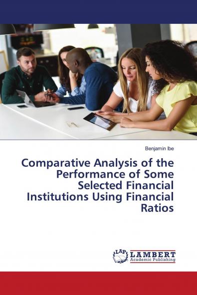 Comparative Analysis of the Performance of Some Selected Financial Institutions Using Financial Ratios