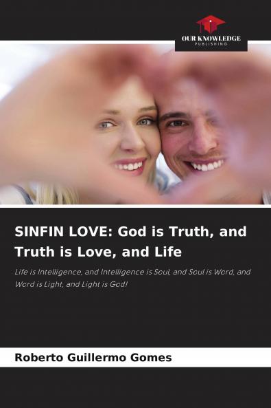 SINFIN LOVE: God is Truth and Truth is Love and Life