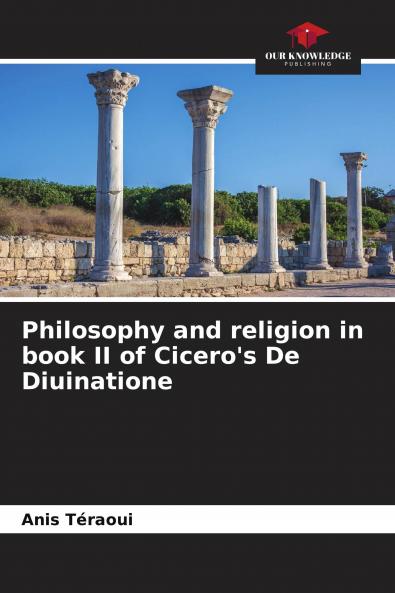 Philosophy and religion in book II of Cicero's De Diuinatione