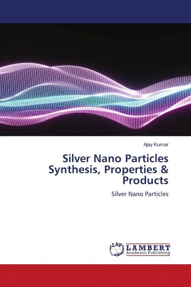 Silver Nano Particles Synthesis Properties & Products