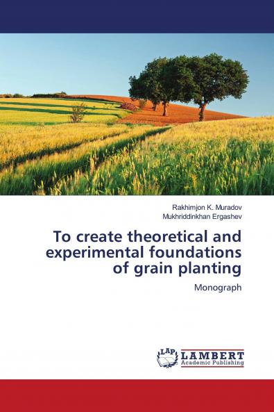 To create theoretical and experimental foundations of grain planting