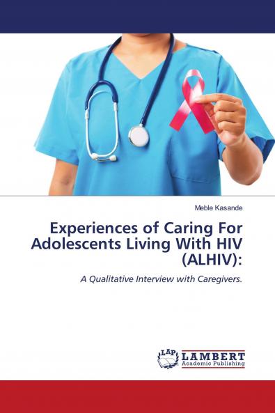 Experiences of Caring For Adolescents Living With HIV (ALHIV)