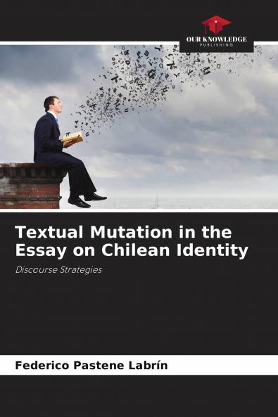 Textual Mutation in the Essay on Chilean Identity
