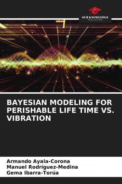 BAYESIAN MODELING FOR PERISHABLE LIFE TIME VS. VIBRATION