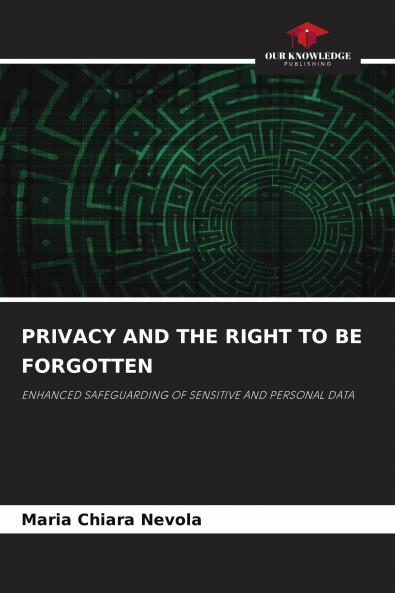 PRIVACY AND THE RIGHT TO BE FORGOTTEN