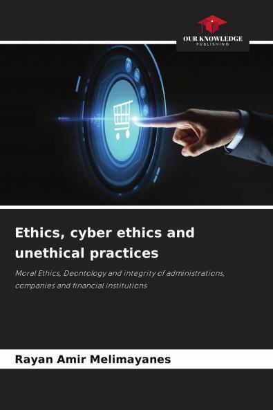 Ethics cyber ethics and unethical practices