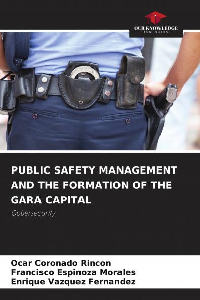 PUBLIC SAFETY MANAGEMENT AND THE FORMATION OF THE GARA CAPITAL