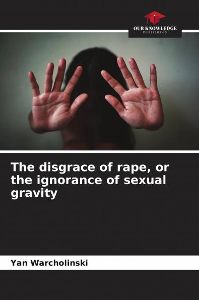The disgrace of rape or the ignorance of sexual gravity