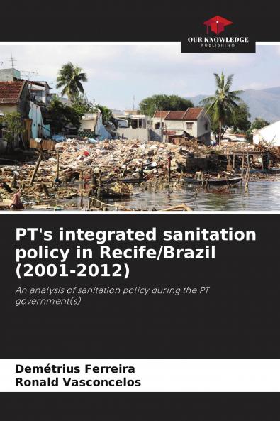PT's integrated sanitation policy in Recife/Brazil (2001-2012)