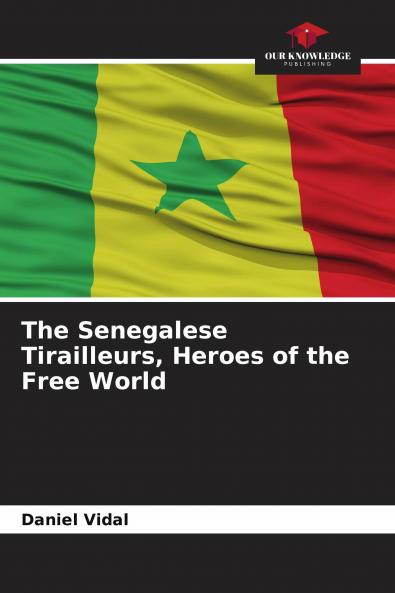 The Senegalese Tirailleurs Heroes of the Free World