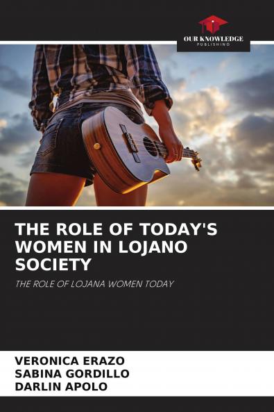 THE ROLE OF TODAY'S WOMEN IN LOJANO SOCIETY