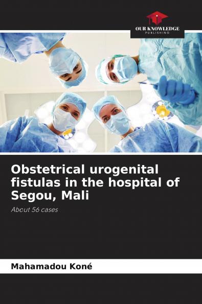 Obstetrical urogenital fistulas in the hospital of Segou Mali