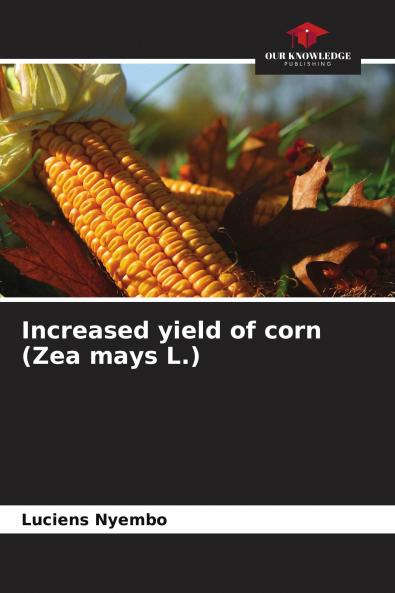 Increased yield of corn (Zea mays L.)