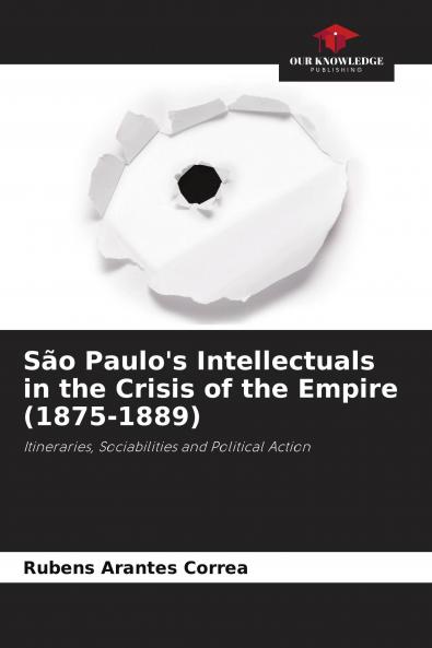 S��o Paulo's Intellectuals in the Crisis of the Empire (1875-1889)