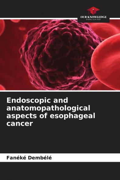 Endoscopic and anatomopathological aspects of esophageal cancer