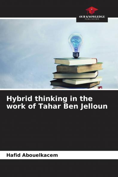 Hybrid thinking in the work of Tahar Ben Jelloun