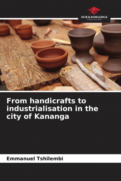 From handicrafts to industrialisation in the city of Kananga