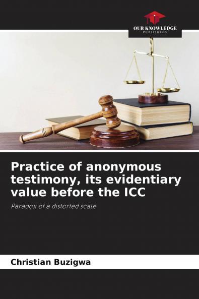 Practice of anonymous testimony its evidentiary value before the ICC