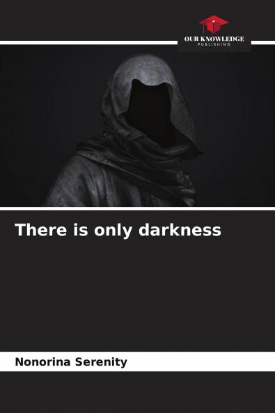 There is only darkness