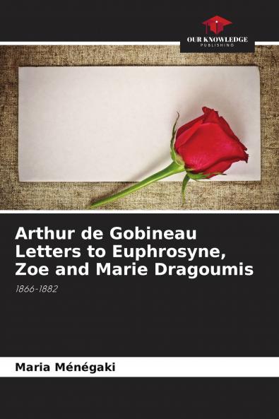 Arthur de Gobineau Letters to Euphrosyne Zoe and Marie Dragoumis