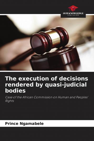 The execution of decisions rendered by quasi-judicial bodies
