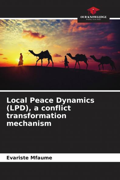 Local Peace Dynamics (LPD) a conflict transformation mechanism