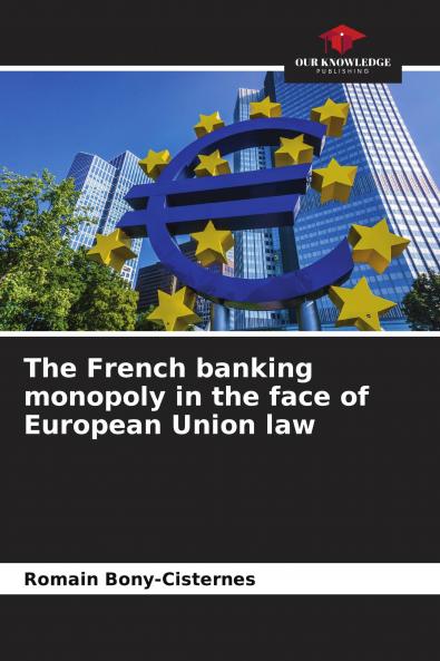 The French banking monopoly in the face of European Union law