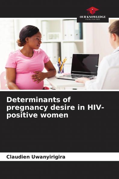Determinants of pregnancy desire in HIV-positive women