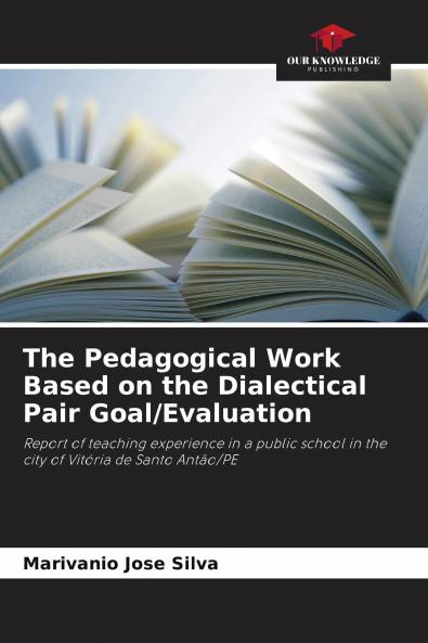 The Pedagogical Work Based on the Dialectical Pair Goal/Evaluation