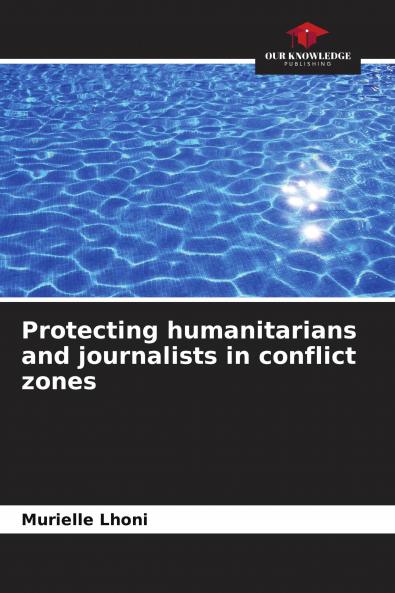 Protecting humanitarians and journalists in conflict zones